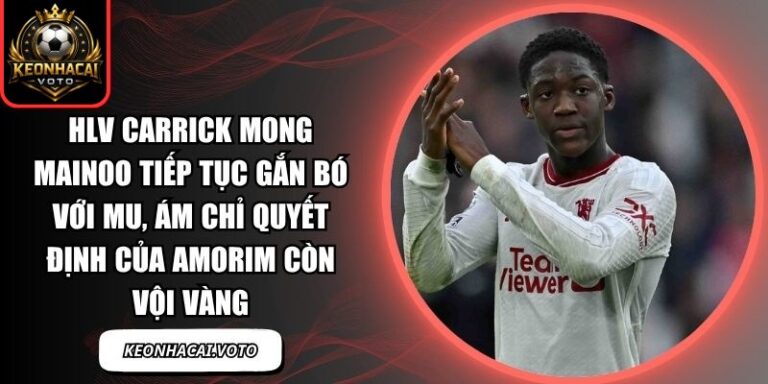 HLV Carrick mong Mainoo tiếp tục gắn bó với MU, ám chỉ quyết định của Amorim còn vội vàng 4 HLV Carrick mong Mainoo tiếp tục gắn bó với MU