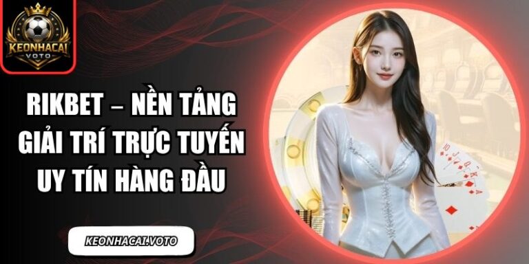 Rikbet – Nền Tảng Giải Trí Trực Tuyến Uy Tín Hàng Đầu 3 Rikbet