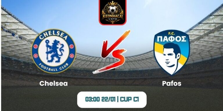 Soi kèo nhận định trận Chelsea vs Pafos (03:00 22/01 | Cup C1) 1 Soi kèo nhận định trận Chelsea vs Pafos