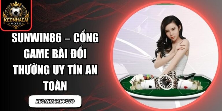 Sunwin86 – Cổng Game Bài Đổi Thưởng Uy Tín An Toàn 4 Sunwin86