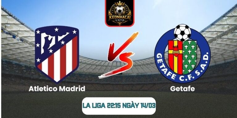 Atletico Madrid vs Getafe soi kèo La Liga 22:15 ngày 14/03 6 Atletico Madrid vs Getafe