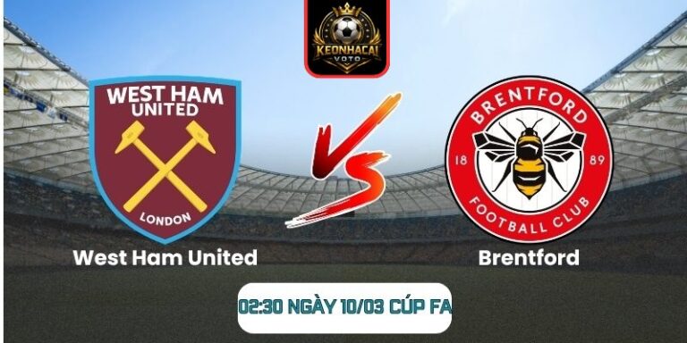 Soi kèo trận West Ham United vs Brentford (02:30 ngày 10/03, Cúp FA): Thử thách cho Bầy Ong 10 Soi kèo trận West Ham United vs Brentford (02:30 ngày 10/03, Cúp FA)