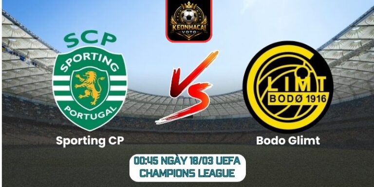 Soi kèo trận Sporting CP vs Bodo Glimt (00:45 ngày 18/03, UEFA Champions League) 6 Sporting CP vs Bodo Glimt