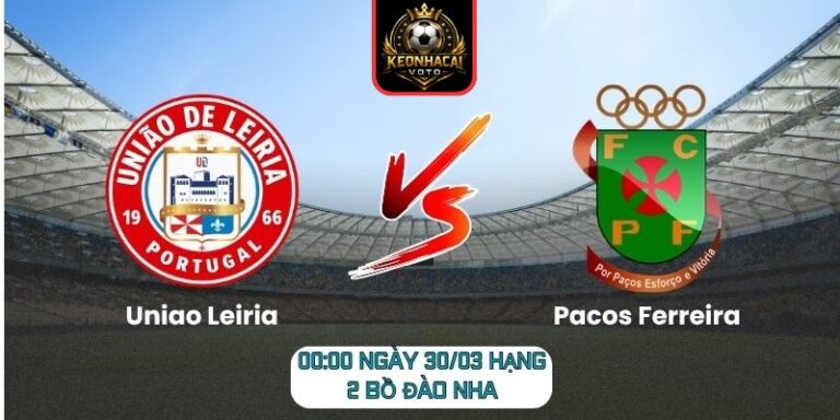Soi kèo trận Uniao Leiria vs Pacos Ferreira (00:00 ngày 30/03, Hạng 2 Bồ Đào Nha) 10 Uniao Leiria vs Pacos Ferreira