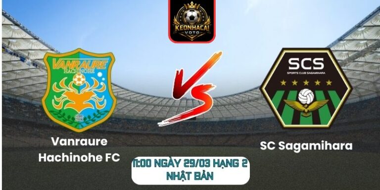 Soi kèo trận Vanraure Hachinohe FC vs SC Sagamihara (11:00 ngày 29/03, Hạng 2 Nhật Bản) 1 Vanraure Hachinohe FC vs SC Sagamihara