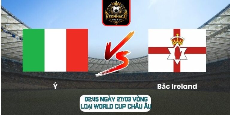 Soi kèo trận Ý vs Bắc Ireland (02:45 ngày 27/03, Vòng loại World Cup châu Âu) 8 Ý vs Bắc Ireland