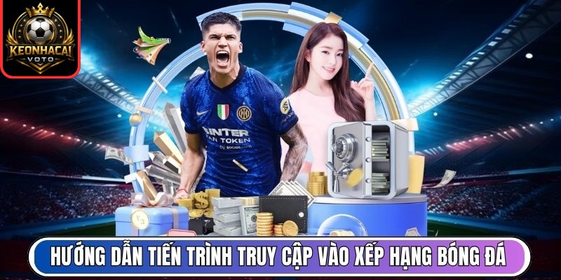 Xếp Hạng 8 Hướng dẫn tiến trình truy cập vào xếp hạng bóng đá