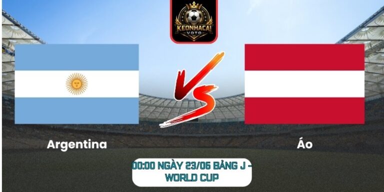 Soi kèo Argentina vs Áo 00:00 ngày 23/06 (Bảng J - World Cup) 4 Argentina vs Áo