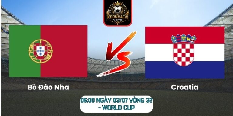 Soi kèo Bồ Đào Nha vs Croatia 06:00 ngày 03/07 (Vòng 32 - World Cup) 1 Bồ Đào Nha vs Croatia