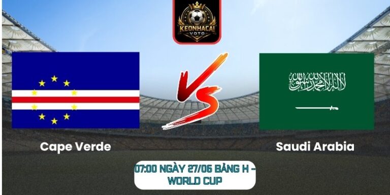 Soi kèo Cape Verde vs Saudi Arabia 07:00 ngày 27/06 (Bảng H - World Cup) 2 Cape Verde vs Saudi Arabia