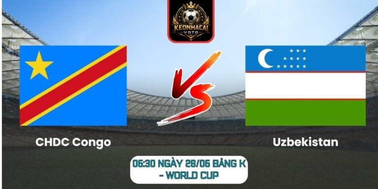 Soi kèo CHDC Congo vs Uzbekistan 06:30 ngày 28/06 (Bảng K - World Cup) 6 CHDC Congo vs Uzbekistan
