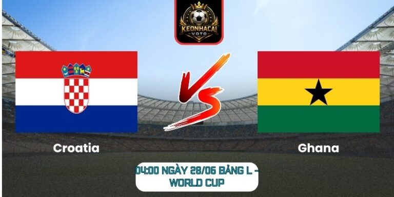 Soi kèo Croatia vs Ghana 04:00 ngày 28/06 (Bảng L - World Cup) 7 Croatia vs Ghana