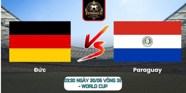 Soi kèo Đức vs Paraguay 03:30 ngày 30/06 (Vòng 32 - World Cup) 10 Đức vs Paraguay