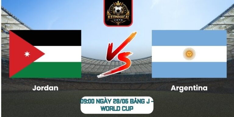 Soi kèo Jordan vs Argentina 09:00 ngày 28/06 (Bảng J - World Cup) 3 Jordan vs Argentina
