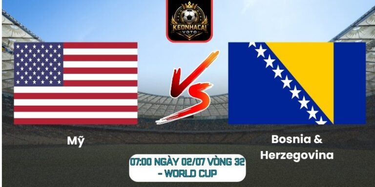 Soi kèo Mỹ vs Bosnia & Herzegovina 07:00 ngày 02/07 (Vòng 32 - World Cup) 3 Mỹ vs Bosnia & Herzegovina