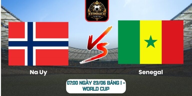 Soi kèo Na Uy vs Senegal 07:00 ngày 23/06 (Bảng I - World Cup) 2 Na Uy vs Senegal