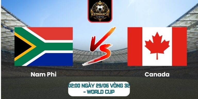 Soi kèo Nam Phi vs Canada 02:00 ngày 29/06 (Vòng 32 - World Cup) 2 Nam Phi vs Canada